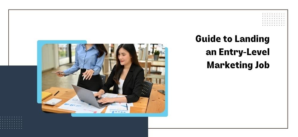 Guide to Landing an Entry-Level Marketing Job